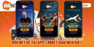 Đôi nét về tải app 188bet bận nên biết