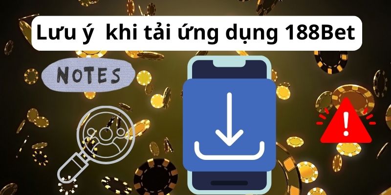 Lưu ý khi tải app 188bet